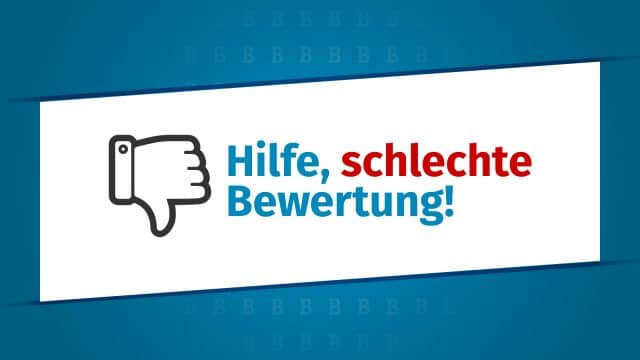 Hilfe bei schlechten Bewertungen. Wie reagiert man auf negative Bewertungen?